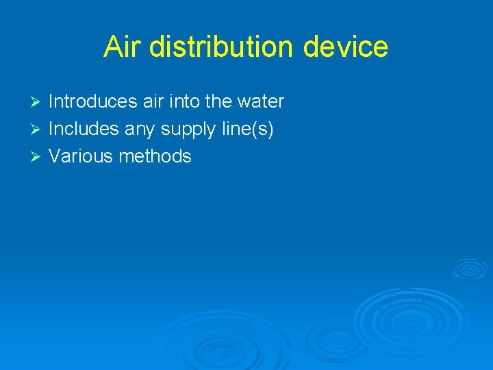 Air distribution device Introduces air into the water Ø Includes any supply line(s) Ø