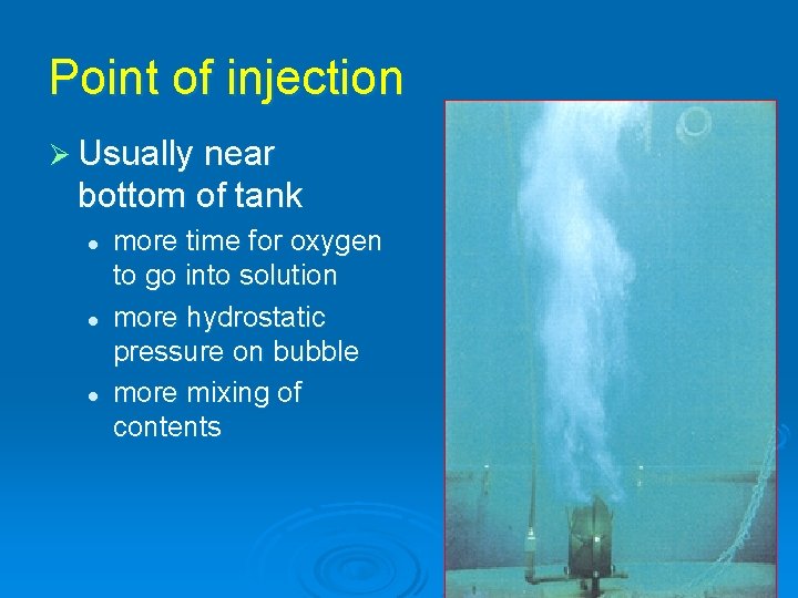 Point of injection Ø Usually near bottom of tank l l l more time