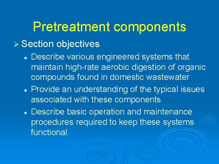 Pretreatment components Ø Section objectives l l l Describe various engineered systems that maintain