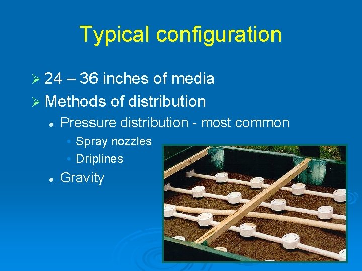 Typical configuration Ø 24 – 36 inches of media Ø Methods of distribution l