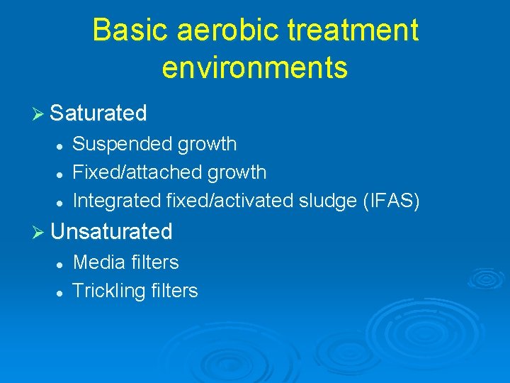 Basic aerobic treatment environments Ø Saturated l l l Suspended growth Fixed/attached growth Integrated