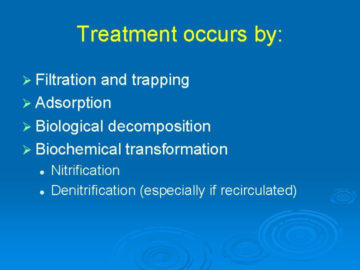 Treatment occurs by: Ø Filtration and trapping Ø Adsorption Ø Biological decomposition Ø Biochemical