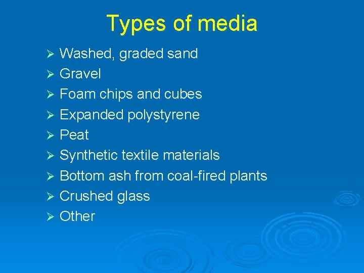 Types of media Washed, graded sand Ø Gravel Ø Foam chips and cubes Ø