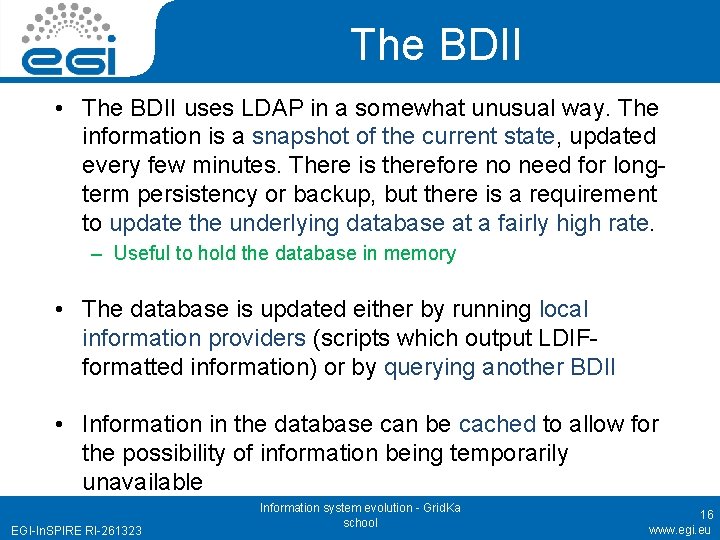 The BDII • The BDII uses LDAP in a somewhat unusual way. The information