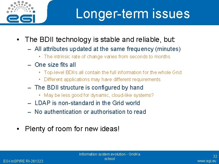 Longer-term issues • The BDII technology is stable and reliable, but: – All attributes