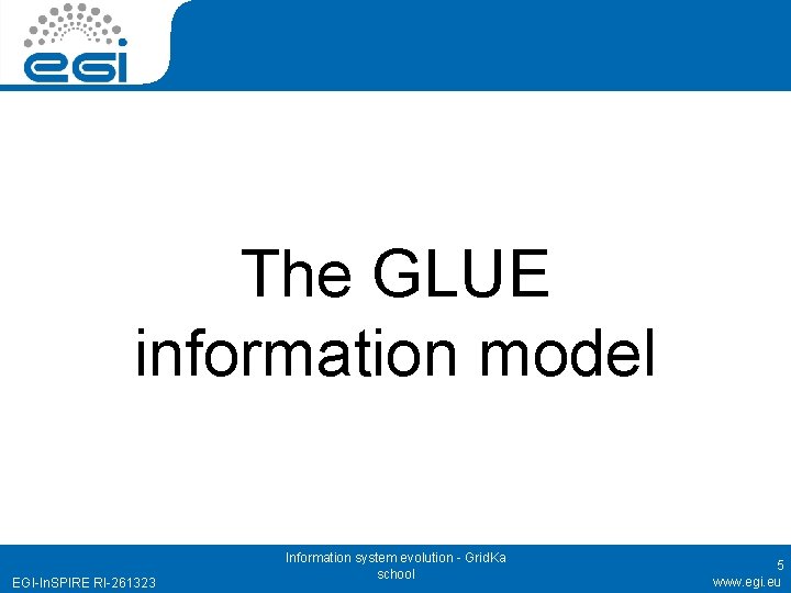 The GLUE information model EGI-In. SPIRE RI-261323 Information system evolution - Grid. Ka school