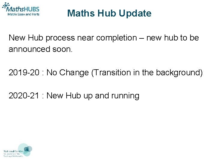 Maths Hub Update New Hub process near completion – new hub to be announced