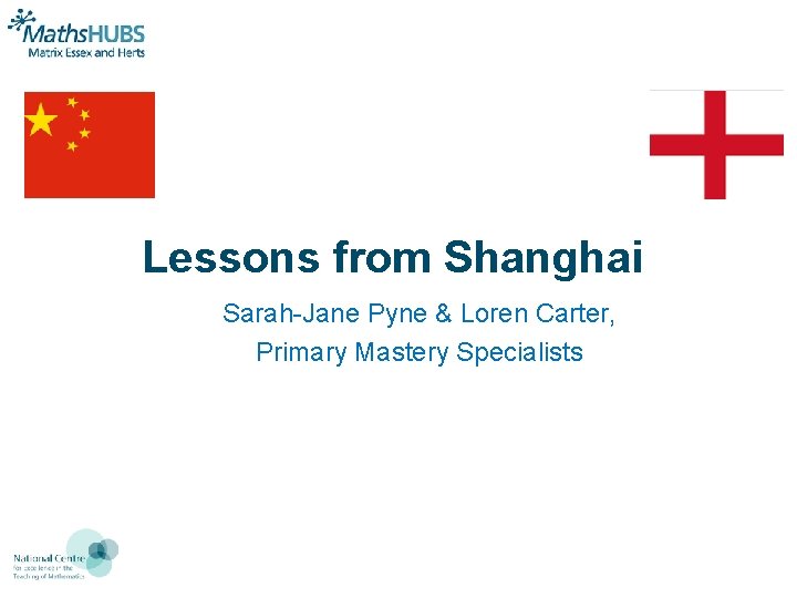  Lessons from Shanghai Sarah-Jane Pyne & Loren Carter, Primary Mastery Specialists 