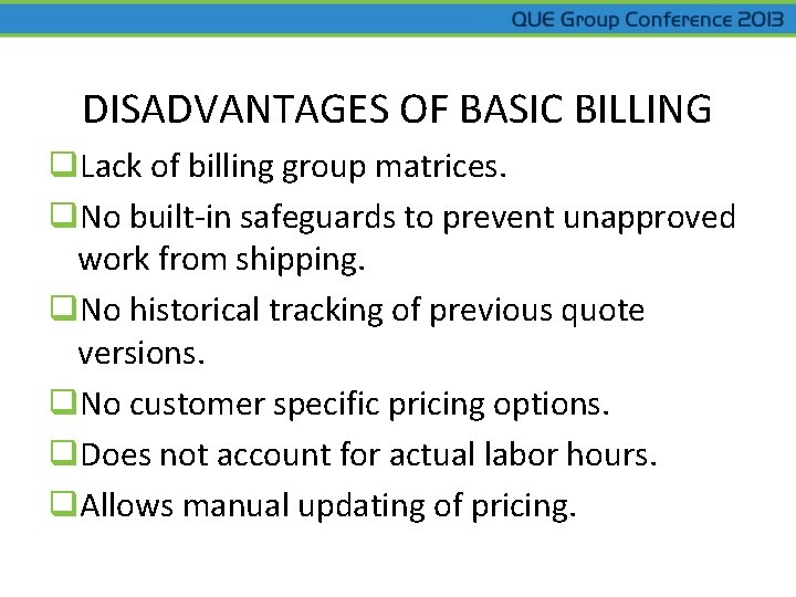 DISADVANTAGES OF BASIC BILLING q. Lack of billing group matrices. q. No built-in safeguards