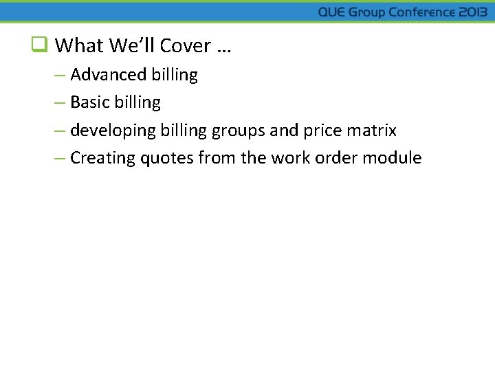 q What We’ll Cover … – Advanced billing – Basic billing – developing billing