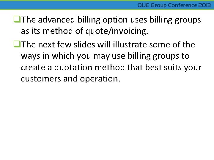 q. The advanced billing option uses billing groups as its method of quote/invoicing. q.