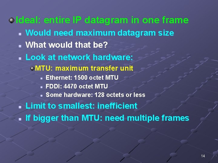 Ideal: entire IP datagram in one frame n n n Would need maximum datagram