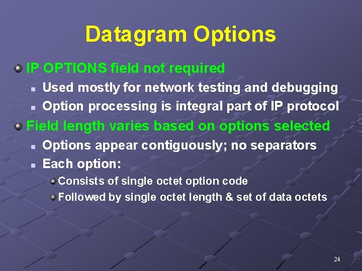 Datagram Options IP OPTIONS field not required n n Used mostly for network testing