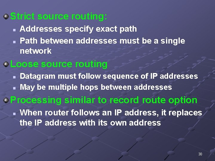 Strict source routing: n n Addresses specify exact path Path between addresses must be