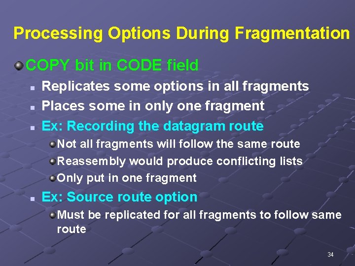 Processing Options During Fragmentation COPY bit in CODE field n n n Replicates some