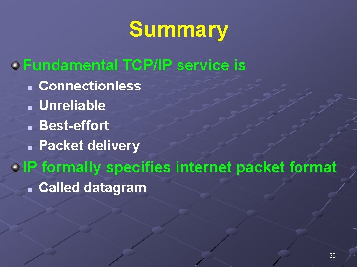 Summary Fundamental TCP/IP service is n n Connectionless Unreliable Best-effort Packet delivery IP formally