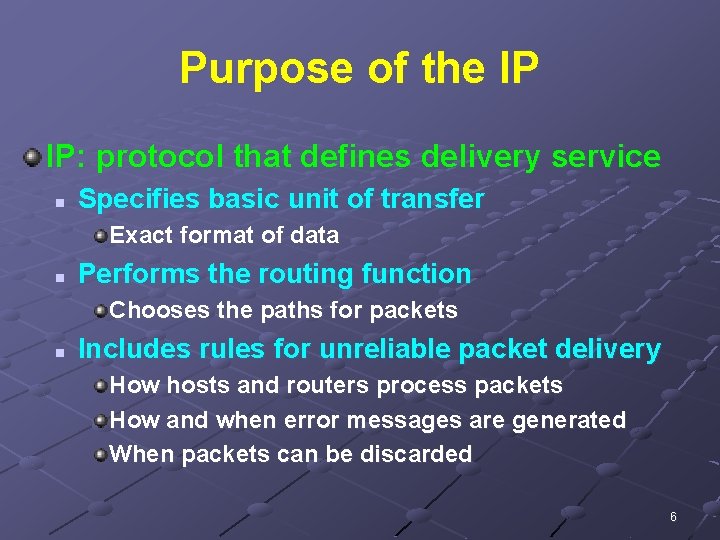 Purpose of the IP IP: protocol that defines delivery service n Specifies basic unit