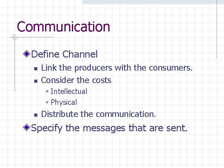 Communication Define Channel n n Link the producers with the consumers. Consider the costs