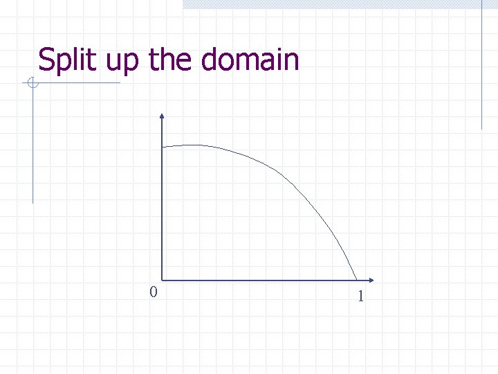 Split up the domain 0 1 