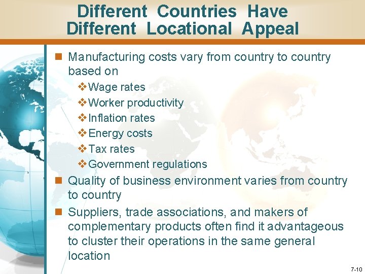 Different Countries Have Different Locational Appeal n Manufacturing costs vary from country to country