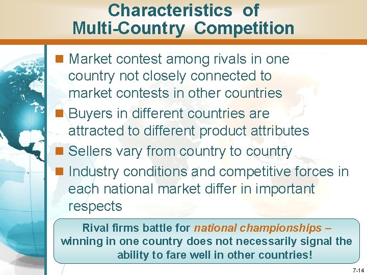 Characteristics of Multi-Country Competition n Market contest among rivals in one country not closely