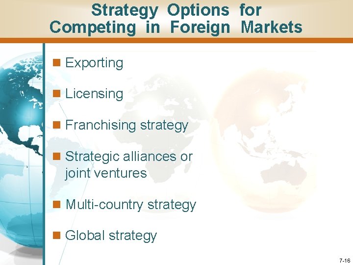 Strategy Options for Competing in Foreign Markets n Exporting n Licensing n Franchising strategy