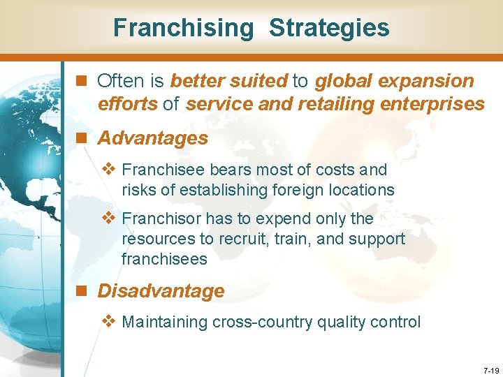 Franchising Strategies n Often is better suited to global expansion efforts of service and Franchising Strategies n Often is better suited to global expansion efforts of service and
