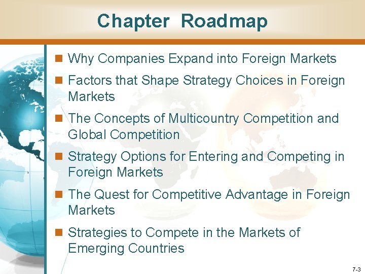 Chapter Roadmap n Why Companies Expand into Foreign Markets n Factors that Shape Strategy