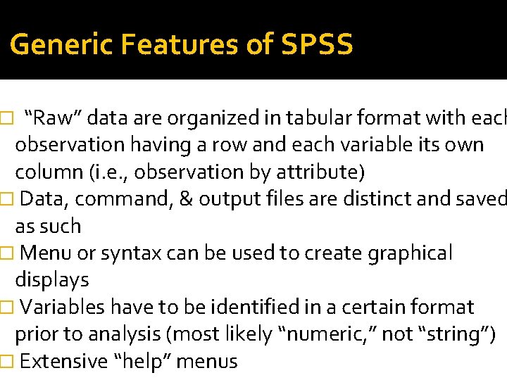 Generic Features of SPSS “Raw” data are organized in tabular format with each observation