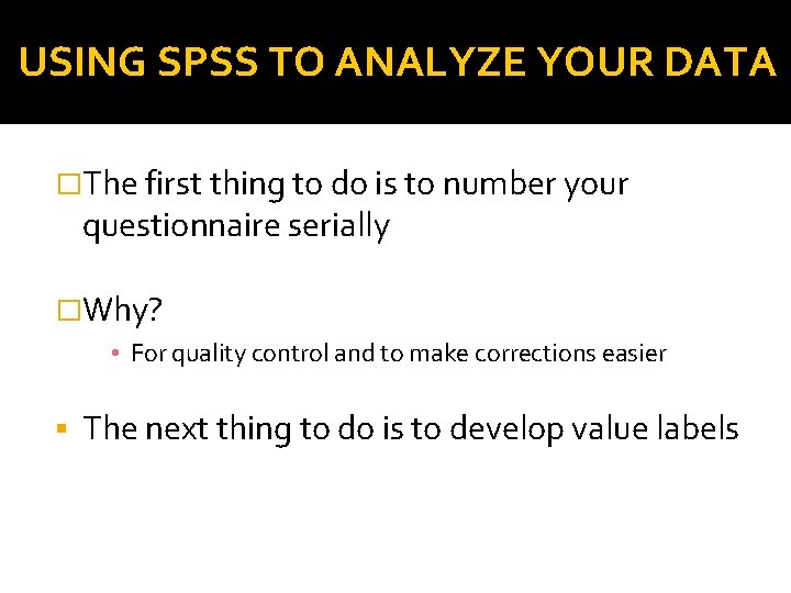 USING SPSS TO ANALYZE YOUR DATA �The first thing to do is to number