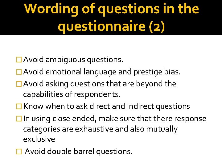 Wording of questions in the questionnaire (2) � Avoid ambiguous questions. � Avoid emotional
