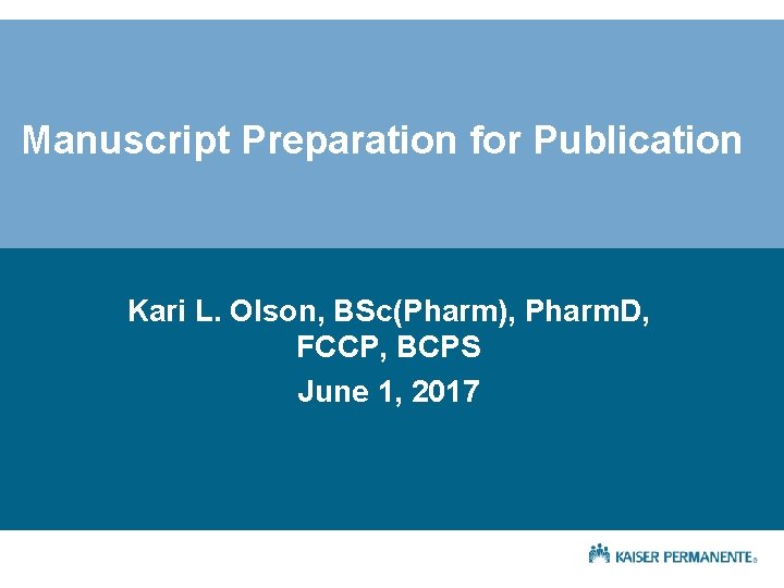 Manuscript Preparation for Publication Kari L. Olson, BSc(Pharm), Pharm. D, FCCP, BCPS June 1,