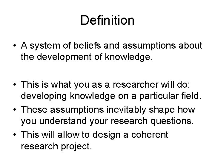 Definition • A system of beliefs and assumptions about the development of knowledge. • Definition • A system of beliefs and assumptions about the development of knowledge. •