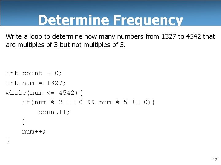 Determine Frequency Write a loop to determine how many numbers from 1327 to 4542