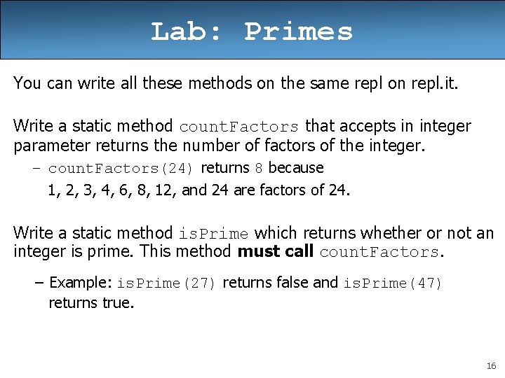 Lab: Primes You can write all these methods on the same repl on repl.