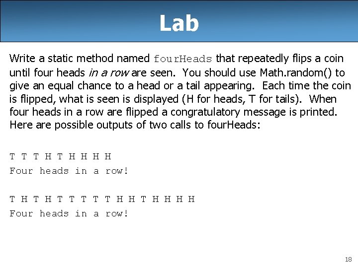 Lab Write a static method named four. Heads that repeatedly flips a coin until