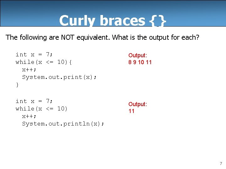 Curly braces {} The following are NOT equivalent. What is the output for each?