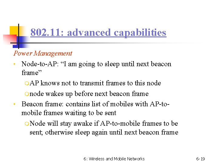 802. 11: advanced capabilities Power Management • Node-to-AP: “I am going to sleep until