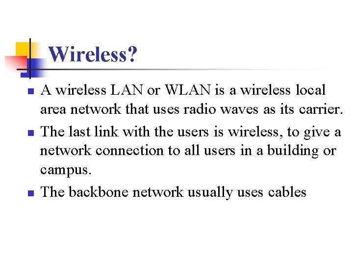 Wireless? n n n A wireless LAN or WLAN is a wireless local area