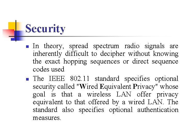 Security n n In theory, spread spectrum radio signals are inherently difficult to decipher