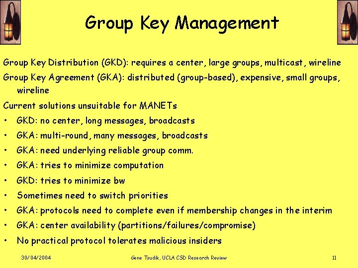 Group Key Management Group Key Distribution (GKD): requires a center, large groups, multicast, wireline