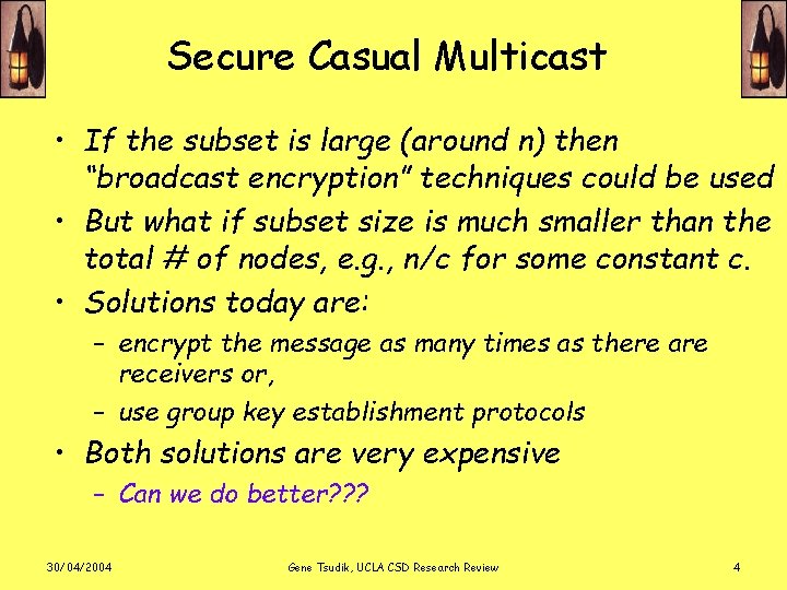 Secure Casual Multicast • If the subset is large (around n) then “broadcast encryption”