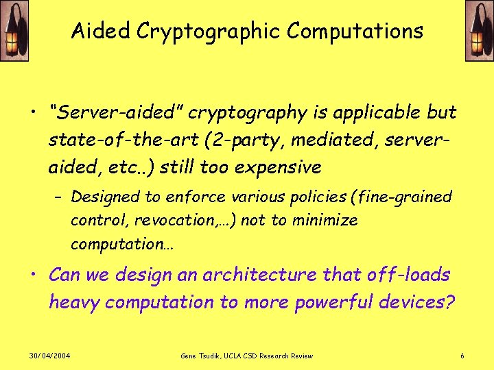 Aided Cryptographic Computations • “Server-aided” cryptography is applicable but state-of-the-art (2 -party, mediated, serveraided,