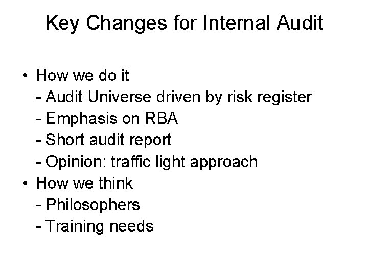 Key Changes for Internal Audit • How we do it - Audit Universe driven