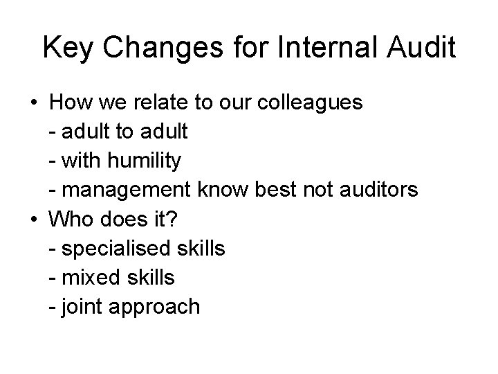 Key Changes for Internal Audit • How we relate to our colleagues - adult