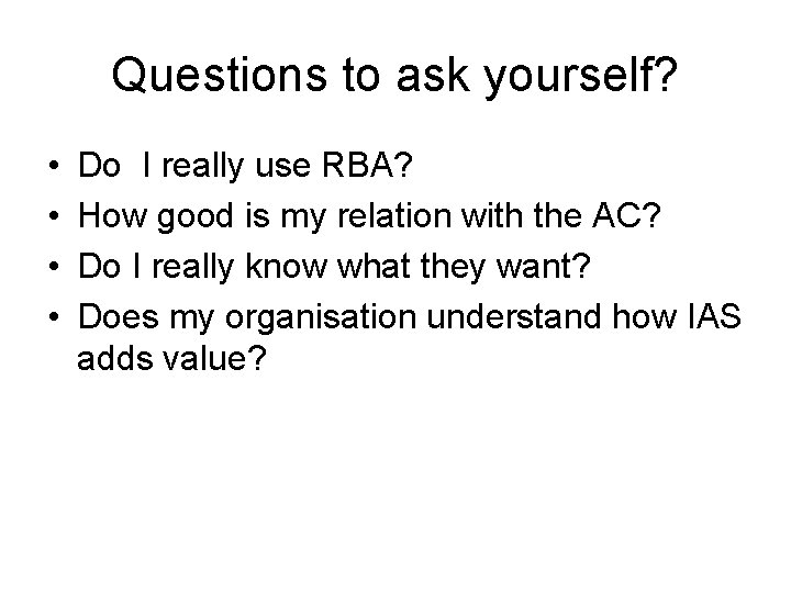 Questions to ask yourself? • • Do I really use RBA? How good is