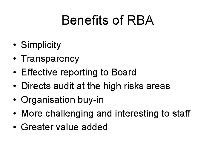 Benefits of RBA • • Simplicity Transparency Effective reporting to Board Directs audit at