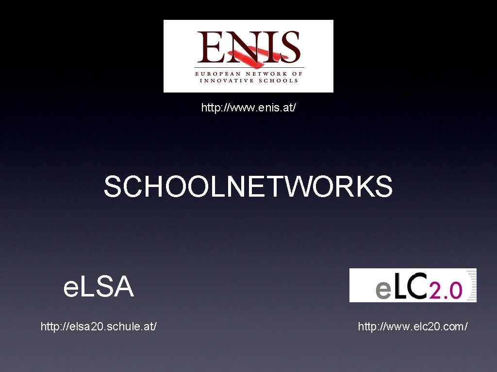 http: //www. enis. at/ SCHOOLNETWORKS e. LSA http: //elsa 20. schule. at/ http: //www.
