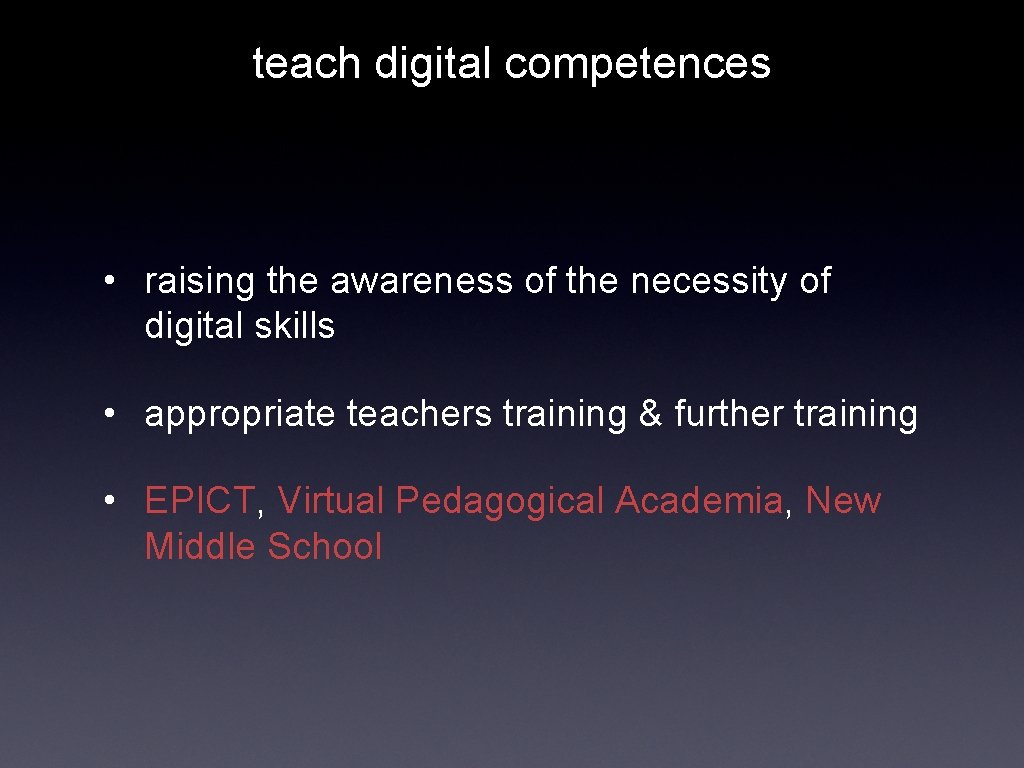 teach digital competences • raising the awareness of the necessity of digital skills •