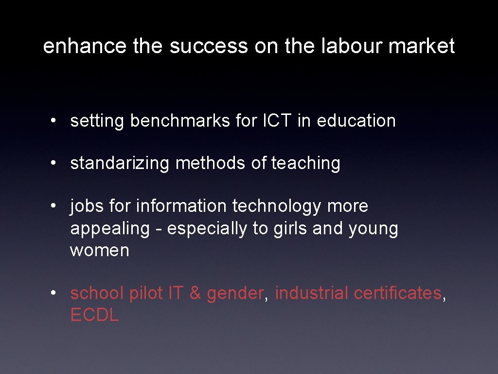 enhance the success on the labour market • setting benchmarks for ICT in education